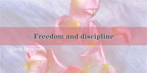Freedom and discipline
