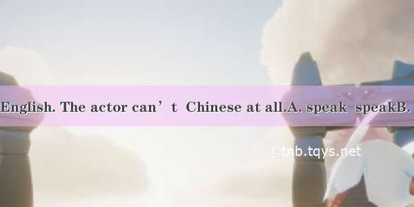 You can  it in English. The actor can’t  Chinese at all.A. speak  speakB. tell  sayC. say