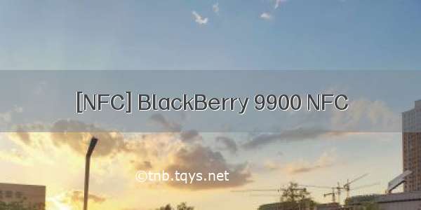 [NFC] BlackBerry 9900 NFC