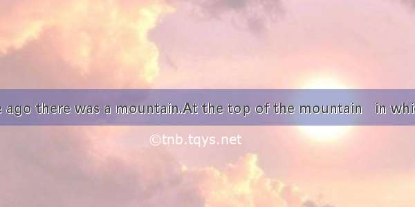 Long long time ago there was a mountain.At the top of the mountain   in which an old monk