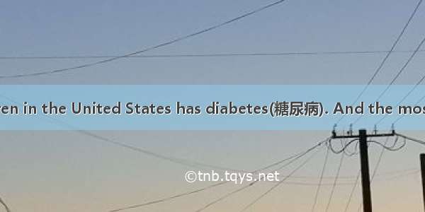 One in 400 children in the United States has diabetes(糖尿病). And the most difficult thing f