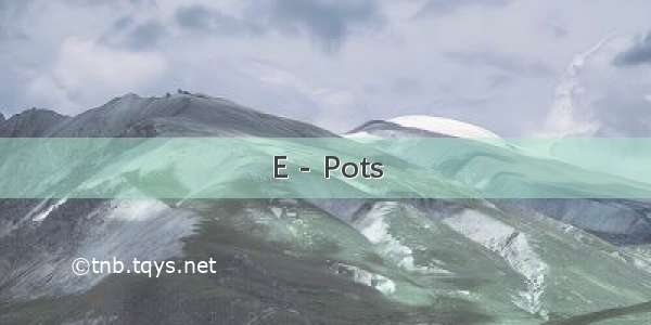 E - Pots