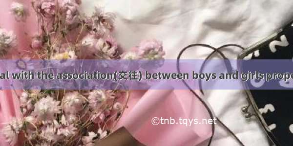 If you want to deal with the association(交往) between boys and girls properly  here are som