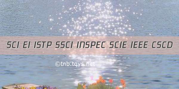 SCI EI ISTP SSCI INSPEC SCIE IEEE CSCD