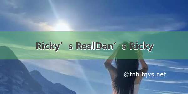 Ricky’s RealDan’s Ricky