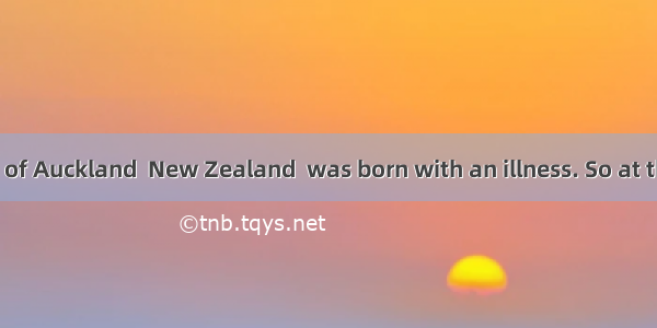 Nadya Vessey  of Auckland  New Zealand  was born with an illness. So at the age of 16  of