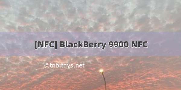 [NFC] BlackBerry 9900 NFC