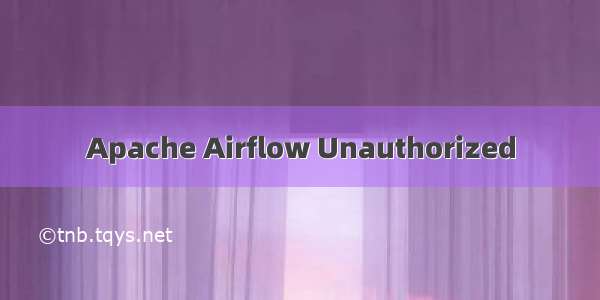 Apache Airflow Unauthorized