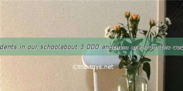 The number of students in our schoolabout 3 000 andthem are from the countryside.A. is; a