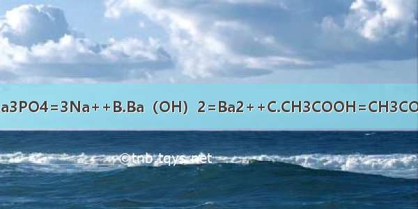 下列电离方程式书写正确的是A.Na3PO4=3Na++B.Ba（OH）2=Ba2++C.CH3COOH=CH3COO-+H+D.NaHCO3=Na++H++