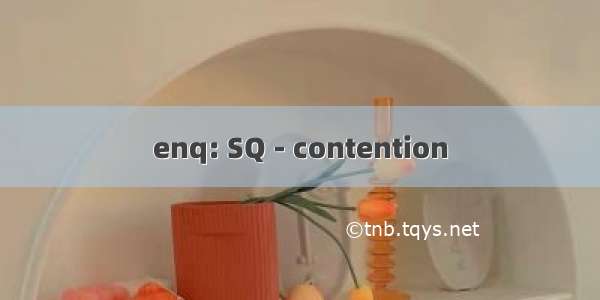 enq: SQ - contention