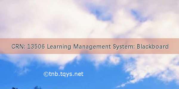 CRN: 13506 Learning Management System: Blackboard