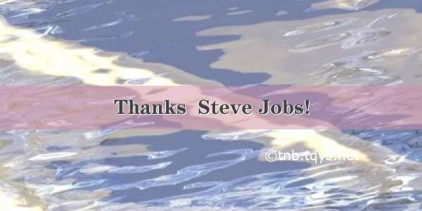 Thanks  Steve Jobs!