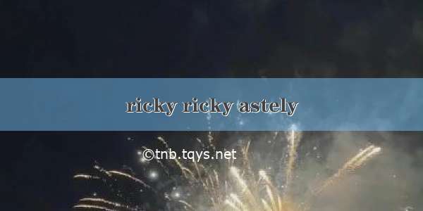 ricky ricky astely