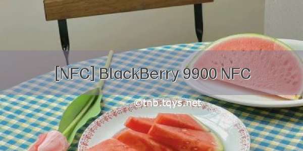 [NFC] BlackBerry 9900 NFC