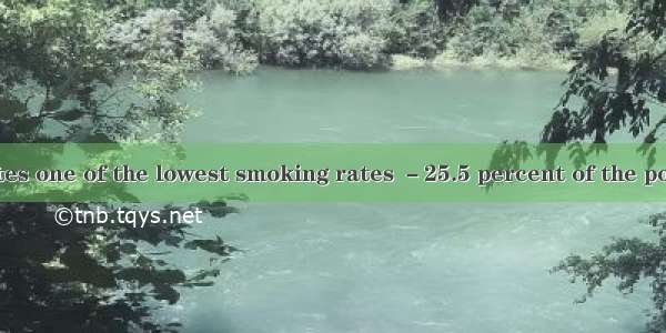 The United States one of the lowest smoking rates －25.5 percent of the population.A. isB.