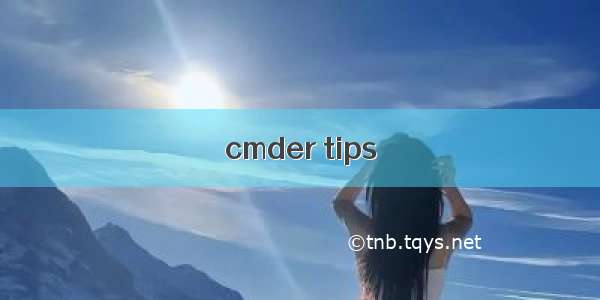 cmder tips