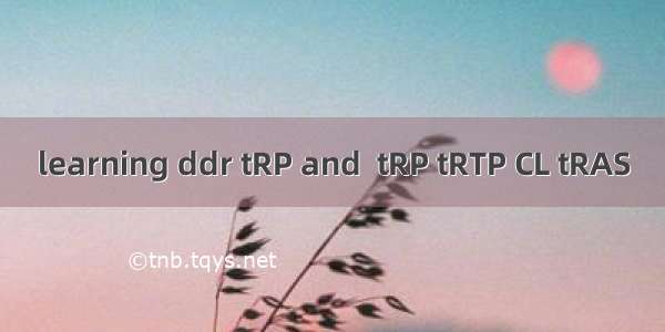 learning ddr tRP and  tRP tRTP CL tRAS