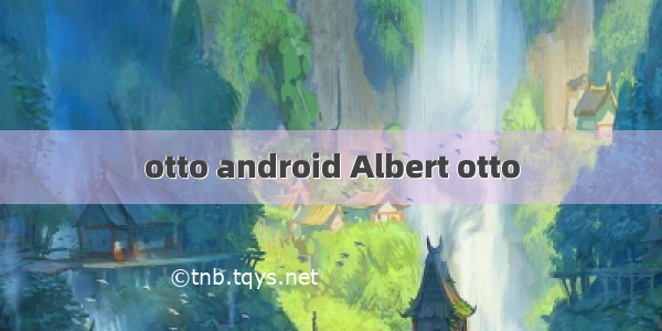 otto android Albert otto