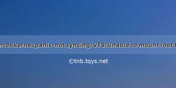 CentOS启动报错：Centos kernel panic-not syncing:VFS:Unable to mount root fs on unknown block