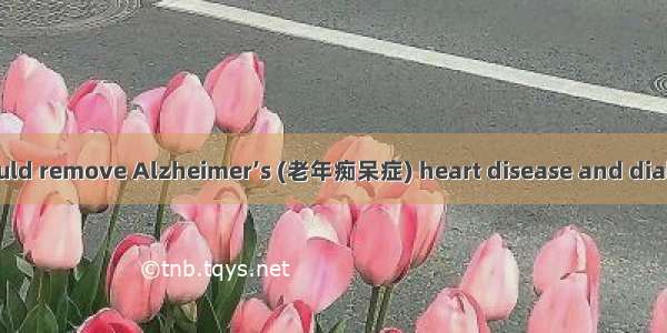 A super drug that could remove Alzheimer’s (老年痴呆症) heart disease and diabetes (糖尿病) and he